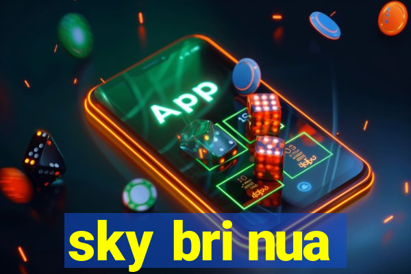 sky bri nua